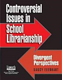 Controversial Issues in School Librarianship: Divergent Perspectives (Paperback)
