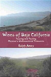 Wines of Baja California: Touring and Tasting Mexicos Undiscovered Treasures (Paperback)