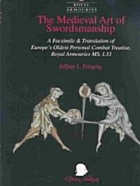 The Medieval Art of Swordsmanship: A Facsimile & Translation of Europes Oldest Personal Combat Treatise, Royal Armouries MS I.33 (Hardcover)