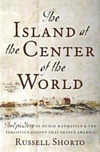 The Island at the Center of the World (Hardcover, 1st)
