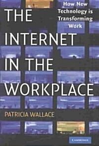 The Internet in the Workplace : How New Technology is Transforming Work (Hardcover)
