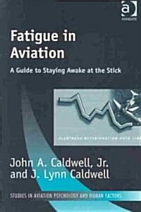 Fatigue in Aviation: A Guide to Staying Awake at the Stick (Paperback)