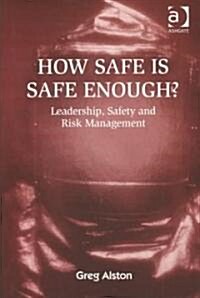 How Safe is Safe Enough? : Leadership, Safety and Risk Management (Hardcover)