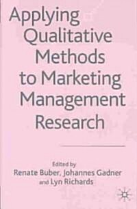 Applying Qualitative Methods to Marketing Management Research (Hardcover)