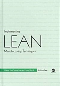 Implementing Lean Manufacturing Techniques: Making Your System Lean and Living with It (Hardcover)