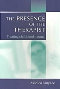 The Presence of the Therapist : Treating Childhood Trauma (Paperback)