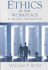 Ethics in the Workplace: A Systems Perspective (Paperback)