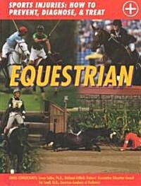 Equestrian: Sports Injuries: How to Prevent, Diagnose, and Treat (Hardcover)