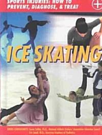 Ice Skating: Sports Injuries: How to Prevent, Diagnose, and Treat (Hardcover)