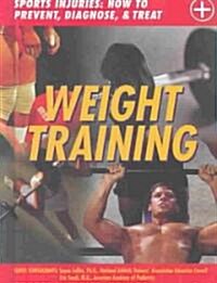 Weight Training: Sports Injuries: How to Prevent, Diagnose, and Treat (Hardcover)