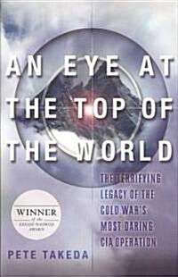 An Eye at the Top of the World: The Terrifying Legacy of the Cold Wars Most Daring CIA Operation (Paperback)