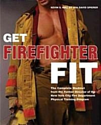 Get Firefighter Fit: The Complete Workout from the Former Director of the New York City Fire Department Physical Training Program (Paperback)