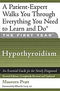 The First Year: Hypothyroidism: An Essential Guide for the Newly Diagnosed (Paperback, 2, Revised, Update)