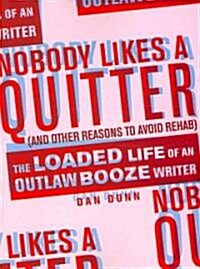Nobody Likes a Quitter (And Other Reasons to Avoid Rehab) (Paperback)