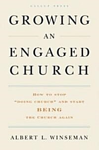 Growing an Engaged Church: How to Stop Doing Church and Start Being the Church Again (Hardcover)