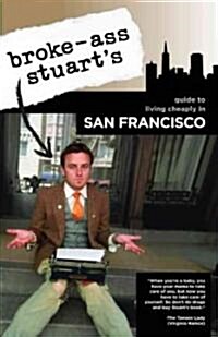 Broke-ass Stuarts Guide to Living Cheaply in San Francisco (Paperback)