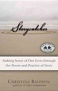 Storycatcher: Making Sense of Our Lives Through the Power and Practice of Story (Paperback)