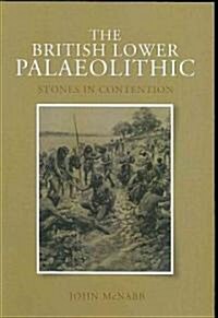 The British Lower Palaeolithic : Stones in Contention (Paperback)
