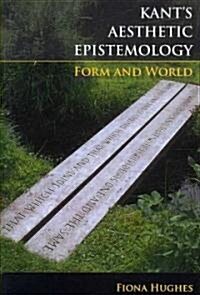 Kants Aesthetic Epistemology : Form and World (Hardcover)