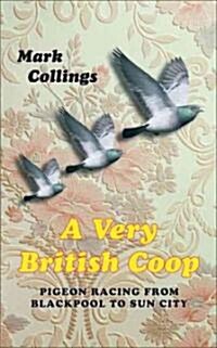 A Very British Coop: Pigeon Racing from Blackpool to Sun City (Hardcover)