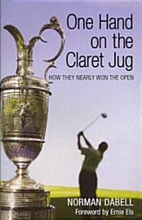 One Hand on the Claret Jug : How They Nearly Won the Open (Paperback, New ed)