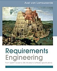 Requirements Engineering: From System Goals to UML Models to Software Specifications (Paperback)