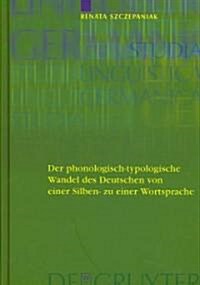 Der Phonologisch-Typologische Wandel Des Deutschen Von Einer Silben- Zu Einer Wortsprache (Hardcover, Reprint 2012)
