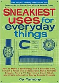 [중고] Sneakiest Uses for Everyday Things: How to Make a Boomerang with a Business Card, Convert a Pencil Into a Microphone and More (Paperback)