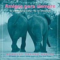 Amigos Para Siempre: El Verdadero Valor de La Amistad (Hardcover)