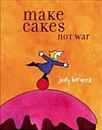 Make Cakes Not War (Paperback)