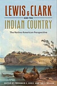 Lewis and Clark and the Indian Country: The Native American Perspective (Paperback)