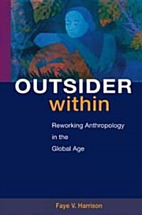 Outsider Within: Reworking Anthropology in the Global Age (Paperback)