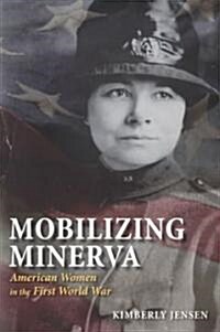 Mobilizing Minerva: American Women in the First World War (Paperback)