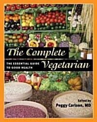 The Complete Vegetarian: The Essential Guide to Good Health (Paperback)