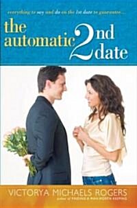 The Automatic 2nd Date: Everything to Say and Do on the 1st Date to Guarantee... (Paperback)