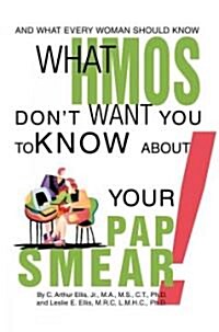 What HMOs Dont Want You to Know about Your Pap Smear!: And What Every Woman Should Know (Paperback)