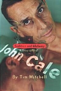 Sedition and Alchemy: A Biography of John Cale (Paperback)