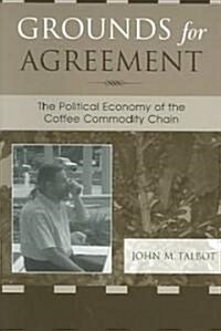 Grounds for Agreement: The Political Economy of the Coffee Commodity Chain (Paperback)