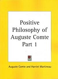 Positive Philosophy of Auguste Comte Part 1 (Paperback)