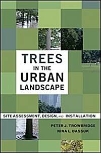 Trees in the Urban Landscape: Site Assessment, Design, and Installation (Hardcover)