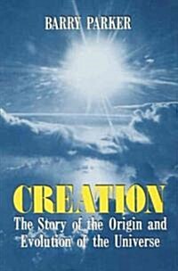 Creation: The Story of the Origin and Evolution of the Universe (Paperback)