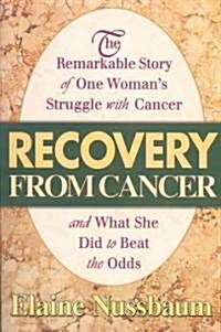 Recovery from Cancer: The Remarkable Story of One Womans Struggle with Cancer and What She Did to Beat the Odds (Paperback)