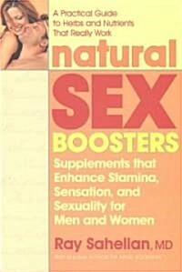 Natural Sex Boosters, Second Edition: Supplements That Enhance Stamina, Sensation, and Sexuality for Men and Women (Paperback)