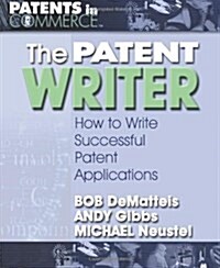 The Patent Writer: How to Write Successful Patent Applications (Paperback)