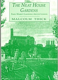 The Neat House Gardens: Early Market Gardening Around London (Paperback)