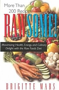Rawsome!: Maximizing Health, Energy, and Culinary Delight with the Raw Foods Diet (Paperback)