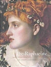 Pre-Raphaelite and Other Masters : The Andrew Lloyd Webber Collection (Hardcover)