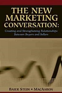 The New Marketing Conversation: Creating and Strengthening Relationships Between Buyers and Sellers (Hardcover)