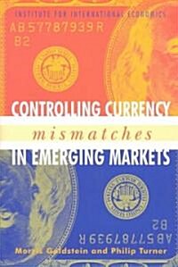Controlling Currency Mismatches in Emerging Markets (Paperback)