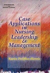 Case Applications in Nursing Leadership and Management (Paperback)